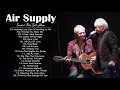 Air Supply Songs | The Best Of Air Supply Full Album | Air Supply Best Songs Collection 2021