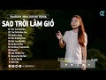 Sao Trời Làm Gió - Phạm Thiêng Ngân ( Lofi Ver ) Sao trời làm gió đẩy con thuyền sang bến người ta..