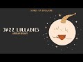 Jazz Lullabies - Beautiful Melodies to calm a baby - Happy Jazz Music for Babies