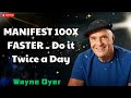 MANIFEST 100X FASTER - Do it Twice a Day - Wayne Dyer