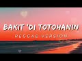 BAKIT 'DI TOTOHANIN - REGGAE REMIX [[ DJ SOYMIX ]]