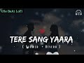 Tere Sang Yaara 🎧💞 [Slowed & Reverb] Lofi Mix Song #hindilofi @LofiGirl