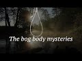 The bog body mysteries - sneak preview
