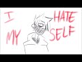i hate myself (animated)