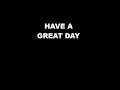 HAVE A GREAT DAY   01