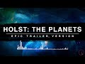 Holst's The Planets | Epic Trailer Version