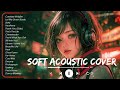 Soft English Sad Songs Playlist 2023 ~ Soft Acoustic Cover Of Popular Love Songs