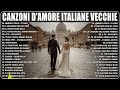 CANZONI D'AMORE ITALIANE VECCHIE 💕 LE CANZONI D'AMORE PIÙ BELLE ITALIANE 💕 CANZONI D'AMORE