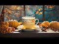 Relaxing of Soft Jazz Music ☕ Sweet Autumn Coffee Jazz & October Bossa Nova Piano for Positive Moods