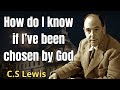 How Do I Know If I've Been Chosen By God | C. S. Lewis 2024