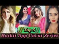 Top 5 Best Hothit App Uncut Web Series : Part 2🔥| Tina Nandy,Zoya Rathor,Anastasia krikunova,preeti