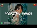 A playlist to wake up with the sunrise🌱 Morning songs playlist