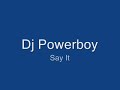 Dj Powerboy - Say It