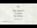 The Spirit's Groans for Glory (Romans 8:26–27) [Audio Only]