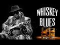 Best Whiskey Blues Music | Great Blues Songs Of All Time | Blues Music Best Songs