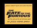 THE FATE OF THE FURIOUS IS CHOSEN BY CHRIST JESUS THE TRUE SON OF GOD