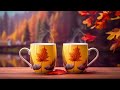 Calm Autumn Jazz 🍂✨ Delicate Morning Coffee Jazz Music and Happy Bossa Nova Music to Upbeat Moods