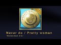 Never do / Pretty woman