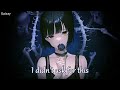 「Nightcore」→ I Didn't Ask For This - (Beth Crowley)