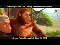Review Phim | Vua Khỉ Bị Cả Đàn Xem Thường Và Cái Kết Siêu Tiến Hóa