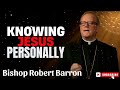 Bishop Robert Barron | Knowing Jesus Personally