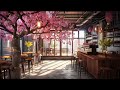 Soothing Jazz Instrumental Music with Lovely Day Cafe ☕ Sakura Cozy Coffee Shop Ambience Piano Music