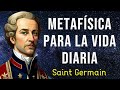 Haz esto y tu vida mejorará - METAFÍSICA PARA LA VIDA DIARIA | Saint Germain | AUDIOLIBRO