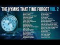 The Hymns That Time Forgot Volume 2 - Over 1 Hour of Timeless Hymns from Days Gone By