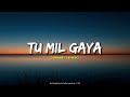 Tu Mil Gaya ( slowed + reverb ) - Jubin Nautiyal - R.V