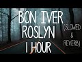 Bon Iver & St. Vincent - Roslyn // slowed + reverb | 1 HOUR | LISTEN WITH HEADPHONES