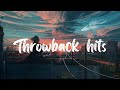 Throwback hits ~ Big songs that brings back so many memories