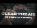 GT x Bandz x Koppig - Clear The Air(prod. s6int)