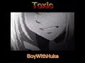 Toxic - BoyWithUke (CapCut edit audio/slowed/credit if use) | Requested
