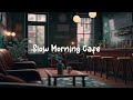 Slow Morning Cafe ☕ Relaxing Music For Stress Relief - Lofi Hip Hop Mix ☕ Lofi Café