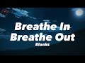 🎵 Blanks - Breathe In Breathe Out 「Vietsub & Lyrics」🎵
