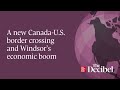 A new Canada-U.S. border crossing and Windsor’s economic boom
