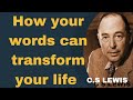 C.S LEWIS ON HOW YOUR WORDS CAN TRANSFORM YOUR LIFE