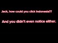 Jack: *clicks Indonesia* also Jack: *doesn’t notice*