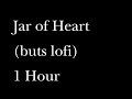 Jar of Heart (buts lofi)1 Hour
