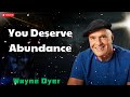 You Deserve Abundance   - Wayne Dyer