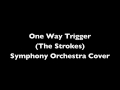 One Way Trigger - The Strokes - Orchestral Cover