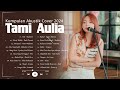 Lagu Tami Aulia Cover Akustik Indonesia | Melepasmu, Menjaga Hati,Cinta Dalam Hati
