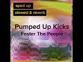 Pumped Up Kicks (slowed+reverb)