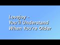@Lovejoyonline - You'll Understand When You're Older [1 hour] (lyrics)