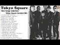 Những Ca Khúc Hay Nhất Của Tokyo Square | Best Songs Collection Of Tokyo Square