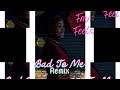 FayFeels ft Dynamite- Bad To Me (Remix)