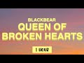 Blackbear - Queen Of Broken Hearts ( 1 Hour )