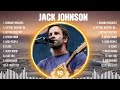 Jack Johnson Greatest Hits Full Album ▶️ Top Songs Full Album ▶️ Top 10 Hits of All Time