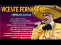 VICENTE FERNANDEZ MEJORES CANCIONES - VICENTE FERNANDEZ 20 GRANDES ÉXITOS MIX#3