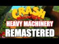 🍊 Heavy Machinery REMASTERED - Crash Bandicoot 🍊
